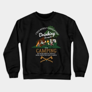 Stop Drinking When Camping Crewneck Sweatshirt